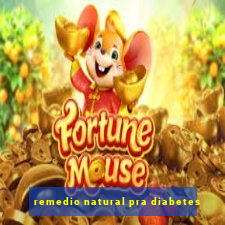 remedio natural pra diabetes